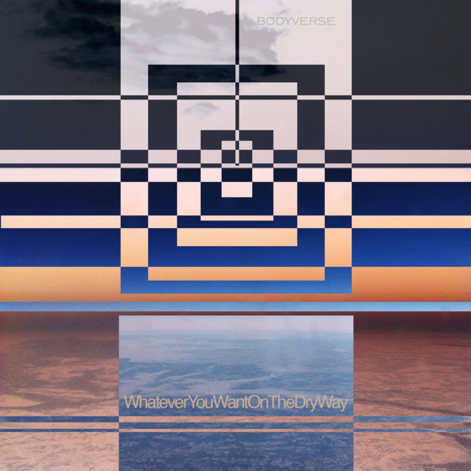 Whatever You Want On The Dry Way, by&nbsp;Bodyverse