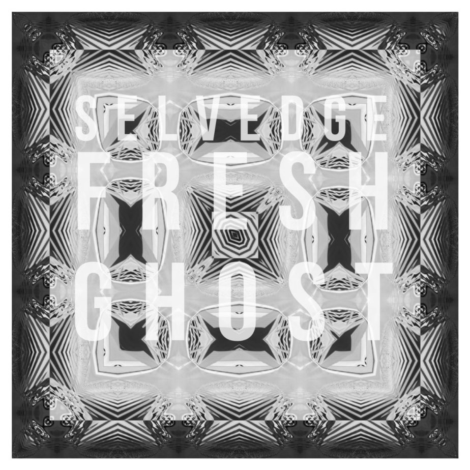 FRESH GHOST, by&nbsp;SELVEDGE