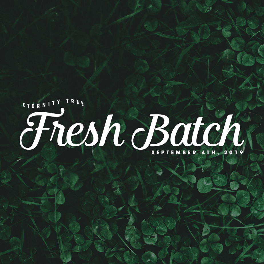 Fresh Batch – September 4th,&nbsp;2019